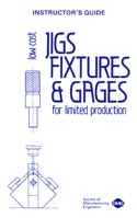 Low-Cost Jigs, Fixtures, and Gages for Limited Production Instructor's Guide (eBook)