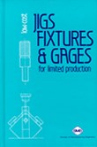 Low-Cost Jigs, Fixtures and Gages for Limited Production