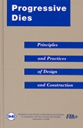 Progressive Dies: Principles and Practices of Design and Construction