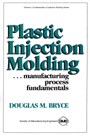 Plastic Injection Molding: Manufacturing Process Fundamentals